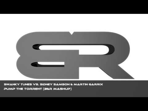 Swanky Tunes vs. Sidney Samson & Martin Garrix - Pump The Torrent (B&R MashUp)
