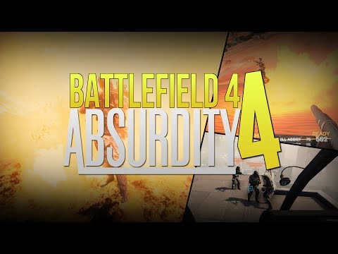 ABSURDITY #4 - Battlefield 4