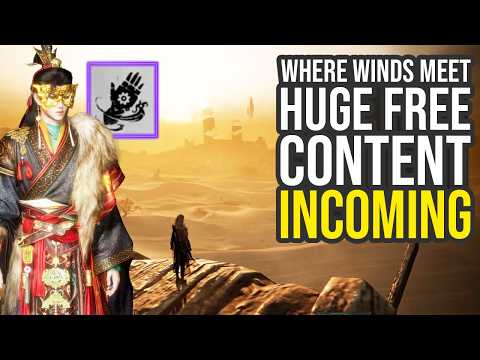 Where Winds Meet Is About To Get A Ton Of Free Content... (Where Winds Meet Update)