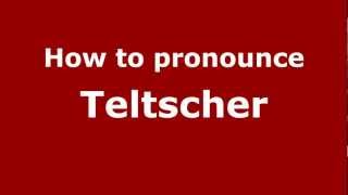 How to pronounce Teltscher