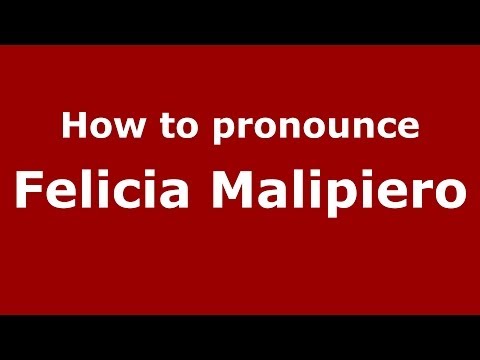 How to pronounce Felicia Malipiero (Italian/Italy) - PronounceNames.com