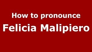 How to pronounce Felicia Malipiero