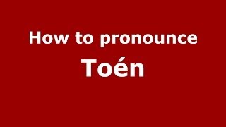 How to pronounce Toén