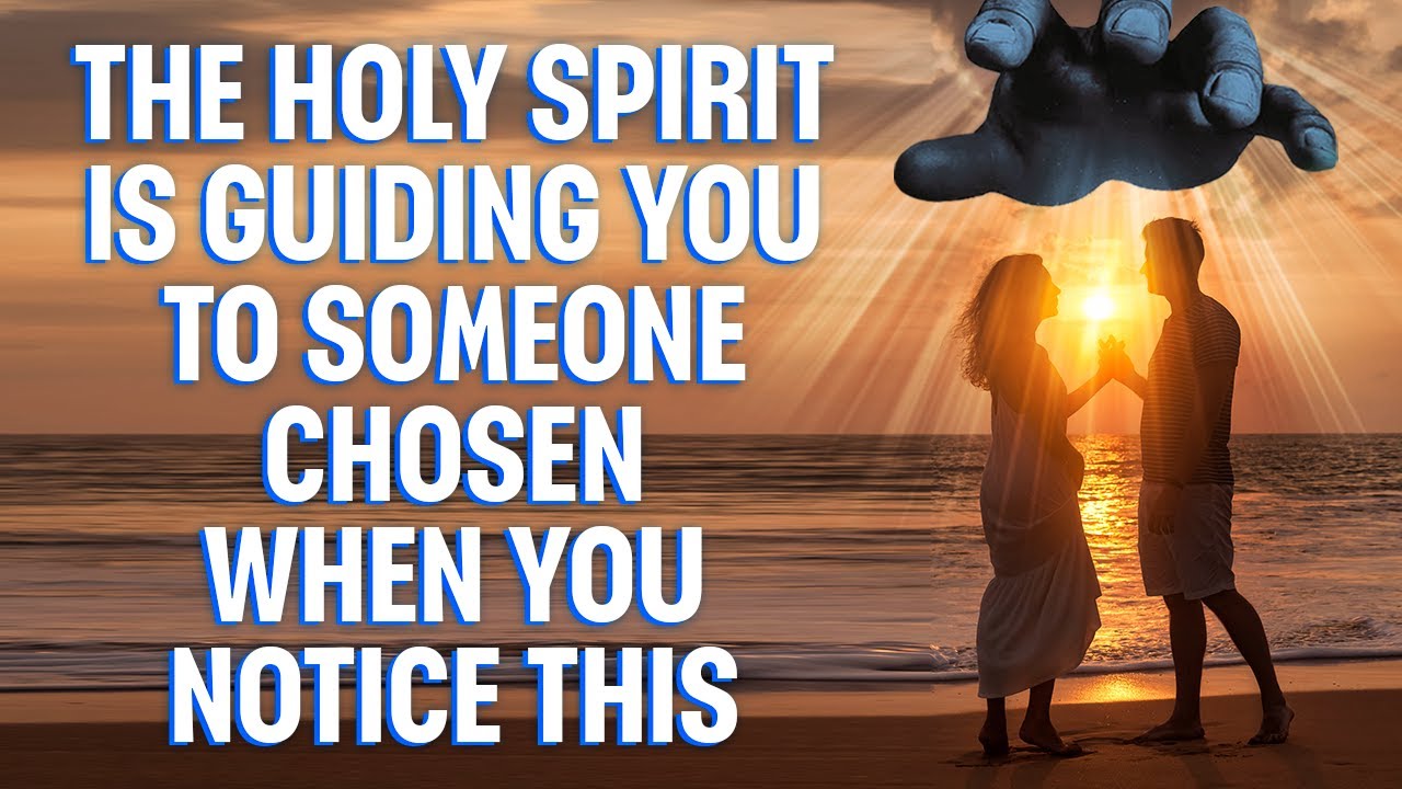 The Holy Spirit Is Guiding You To Someone Chosen When You Notice These 4 Signs. Don't Miss Them