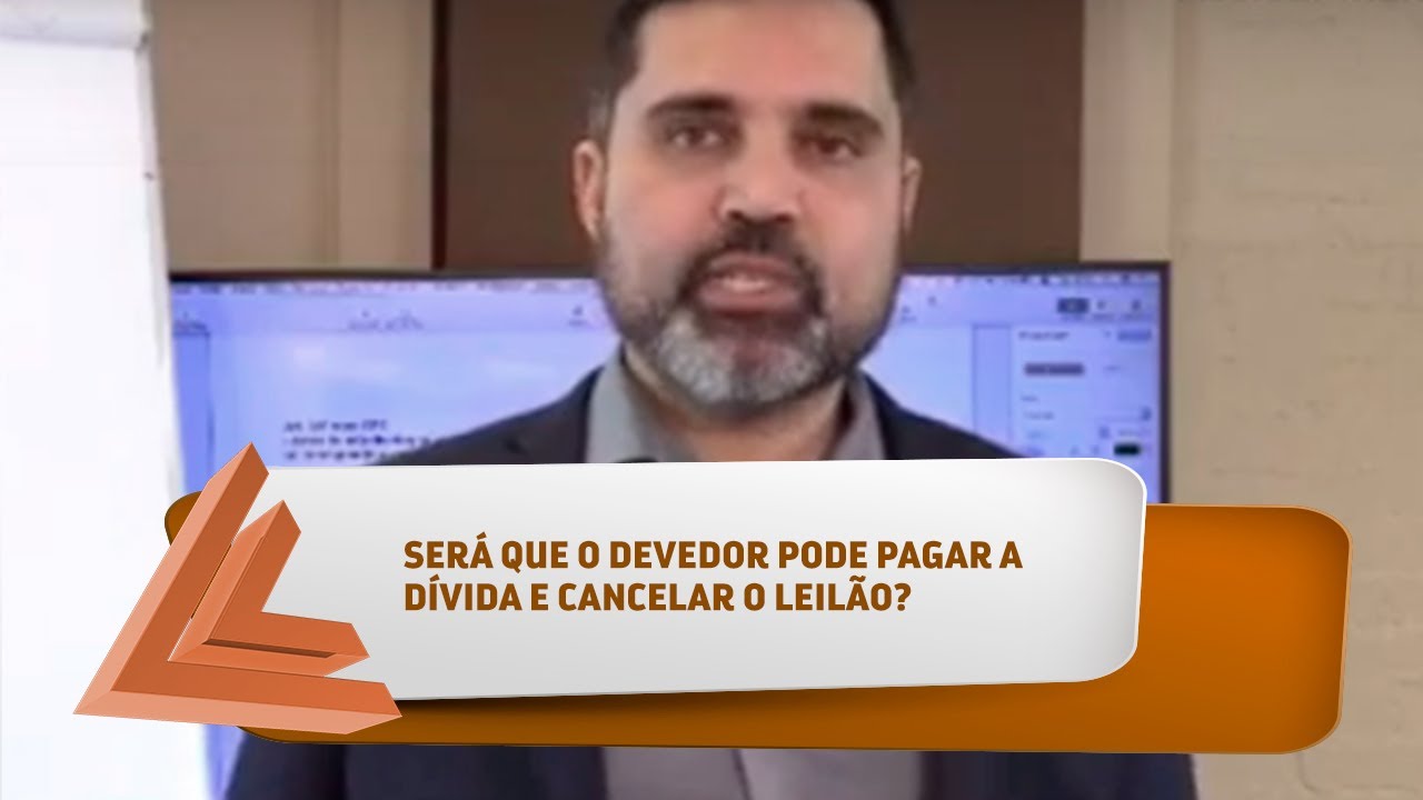 SERÁ QUE O DEVEDOR PODE PAGAR A DÍVIDA E CANCELAR O LEILÃO DE UM IMÓVEL?