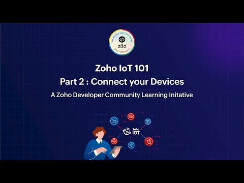 Zoho IoT 101 | Part – 2: Connect your IoT devices