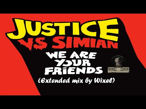 Justice vs Simian-We Are Your Friends (Extended mix by Wixel)