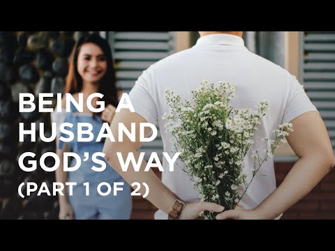 Being a Husband God’s Way (Part 1 of 2) — 06/16/2022