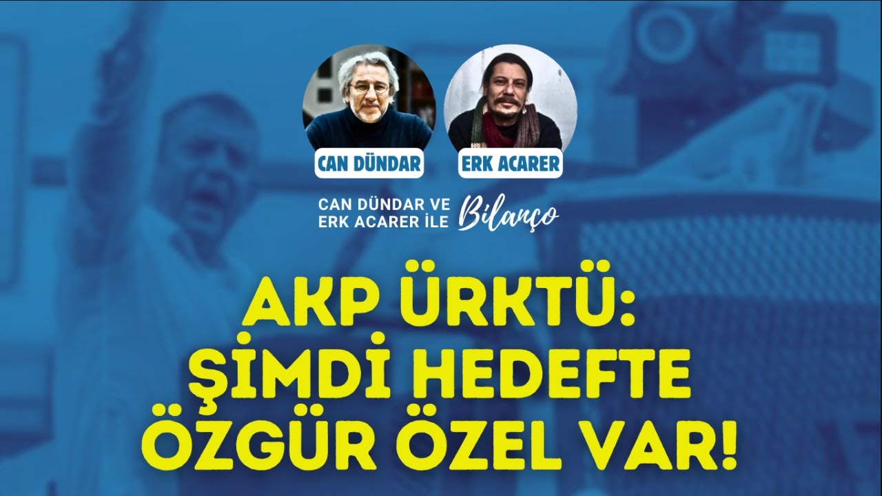AKP ÜRKTÜ: Şimdi hedefte Özgür Özel var!  Can Dündar ve Erk Acarer ile Bilanço