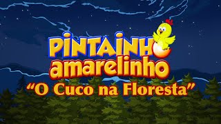 Pintainho Amarelinho 3 - O Cuco na Floresta (Vídeo Oficial)