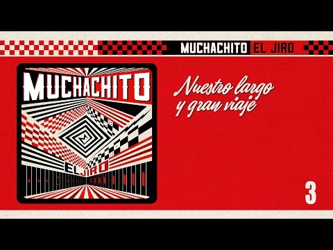 Muchachito - Nuestro Largo y Gran Viaje (Video Lyrics)