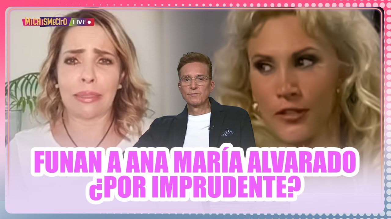 Funan a Ana María Alvarado ¿Por imprudente? / MICHISMECITO