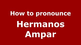 How to pronounce Hermanos Ampar