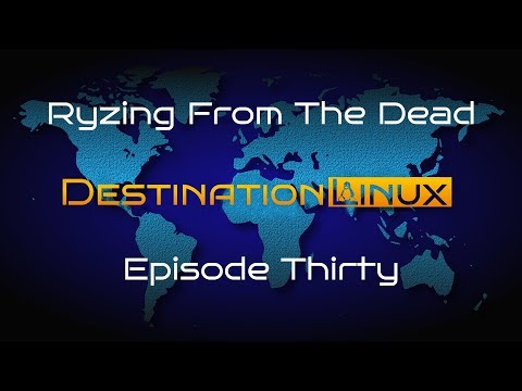 Destination Linux EP30 - Ryzing From The Dead