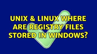 Unix & Linux: Where are Registry Files stored in Windows? (3 Solutions!!)