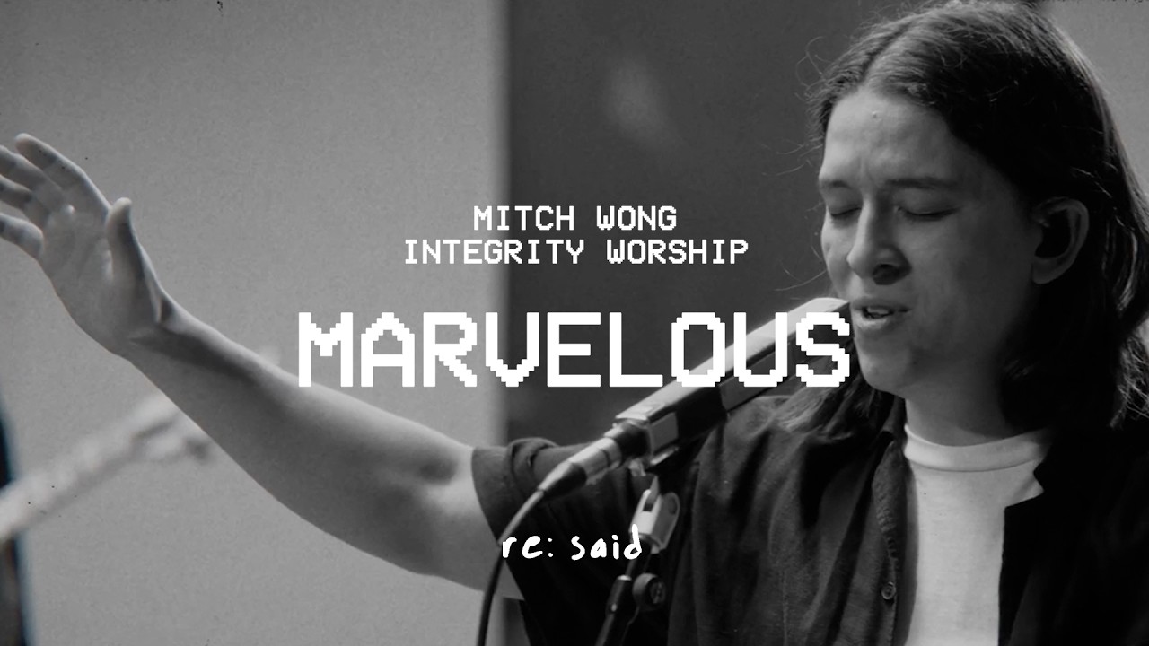 MARVELOUS (re:said) – Mitch Wong & Integrity Worship