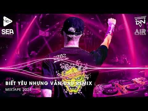 Nỗi Buồn Trong Tâm Trí Chẳng Thể Nào Xóa Đi Remix ♫ Biết Đau Nhưng Vẫn Yêu Remix