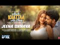 JEENA SIKHAYA (Song) | Kuch Khattaa Ho Jaay: Guru Randhawa, Saiee M Manjrekar | Sachet-Parampara