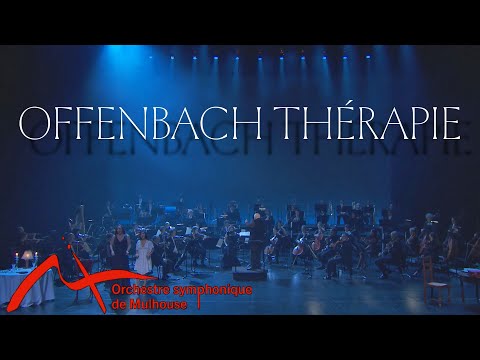OFFENBACH THÉRAPIE - Orchestre Symphonique de Mulhouse OSM