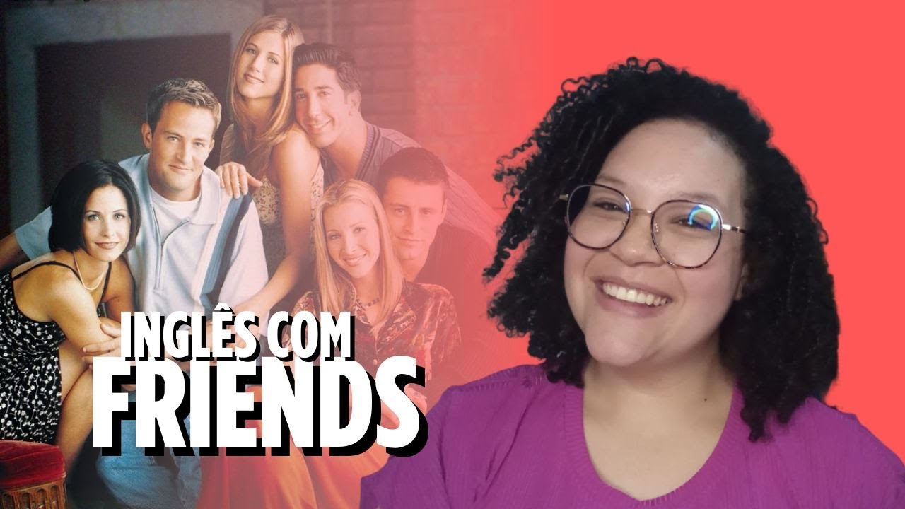 MELHORE O SEU INGLÊS COM FRIENDS *aula completa*