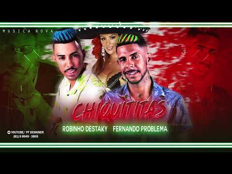 ROBINHO DESTAKY  E FERNANDO PROBLEMA  - CHIQUITITAS   MUSICA NOVA