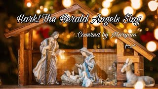 Hark! The Herald Angels Sing（天には栄え）/cover by Maryam