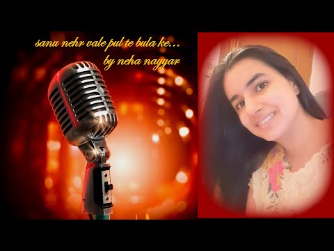 Neha Nayyar Sanu Nehr Vale Pul te bula ke