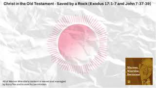 Christ in the Old Testament - Saved by a Rock (Exodus 17:1-7 and John 7:37-39) | Warren Wiersbe...