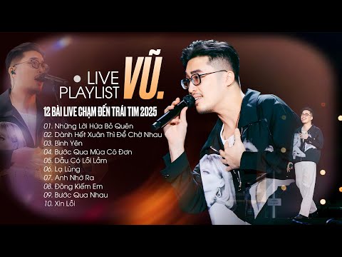 Vũ. Live Playlist Mới Nhất 2025 - 13 Bản Ballad CHẠM ĐẾN TRÁI TIM | Những Lời Hứa Bỏ Quên, Bình Yên