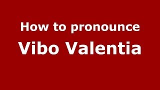 How to pronounce Vibo Valentia