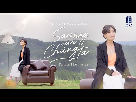 SAU NÀY CỦA CHÚNG TA - DANH CA THÚY ANH (OFFICIAL MUSIC VIDEO) | MÂY LANG THANG