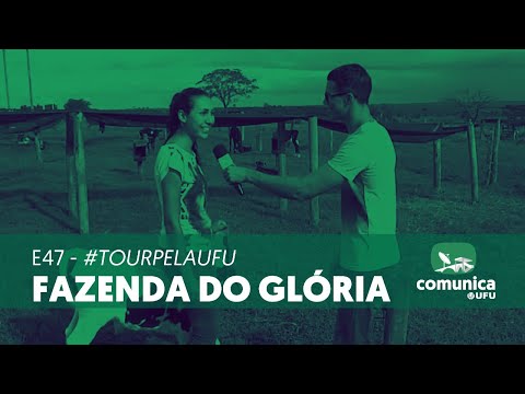 Comunica UFU - E47 - #TourPelaUFU - Fazenda do Glória