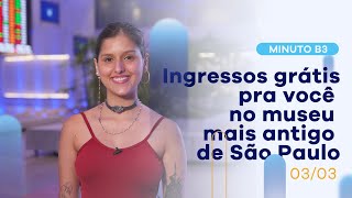 B3 patrocina museu mais antigo de São Paulo | Minuto B3 – 03/03/2022