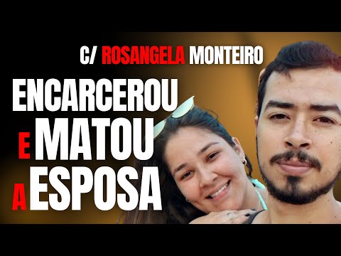 MARIDO ENCARCERA ESPOSA E SOBRINHA E MATA MULHER - C/ ROSANGELA MONTEIRO