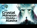 THE CRYSTAL MANSION IN THE MIDDLE OF ALASKA - SOCIETY OF VIRTUE