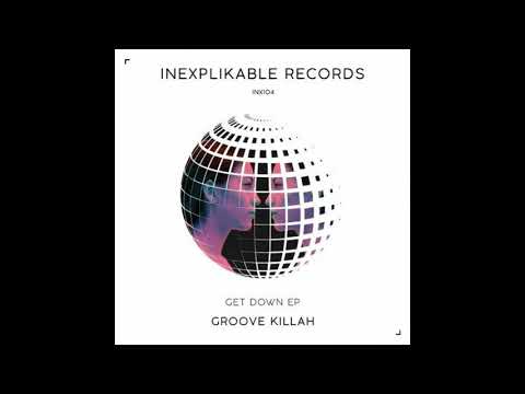 Groove Killah - Get Down (Original Mix) [Inexplikable]