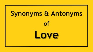 Antonyms and Synonyms of the Word Love | Antonyms of Love | Synonyms of Love