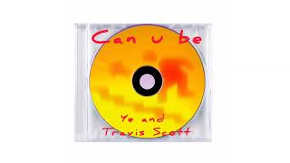 Ye and Travis Scott - CAN U BE