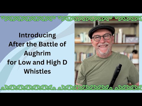 Introducing After the Battle of Aughrim for Low and High D Whistles