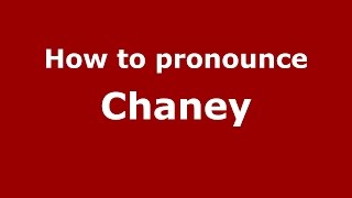 How to pronounce Chaney