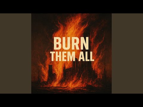 Burn Them All