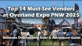 Top 14 Must-See Vendors at Overland Expo PNW 2025 | Ultimate Overlanding Gear & Adventure Guide