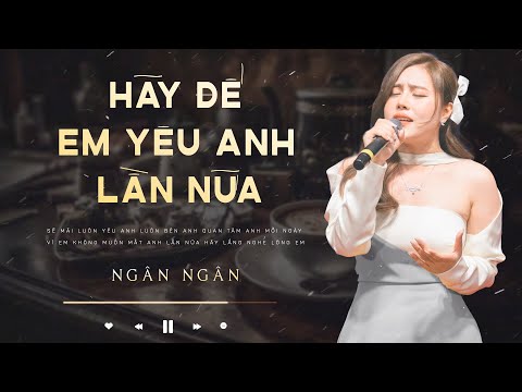Hãy Để Em Yêu Anh Lần Nữa | Ngân Ngân Cover HAY NHẤT TỪ TRƯỚC ĐẾN NAY | Đã Có Những Khi Em Đã Sai