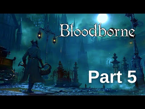 Bloodborne Walkthrough Gameplay - Part 5