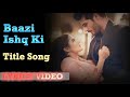 Baazi Ishq Ki Title Song Lyrics Video Dangal Tv Bhaskar Creation