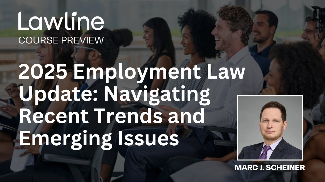 2025 Employment Law Update - Navigating Recent Trends and Emerging Issues (Preview)