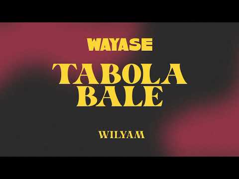 WAYASE - TABOLA BALE REMIX BY WILYAM