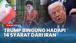 DIPERINGATKAN TEHERAN! Trump Galau Hadapi 14 Syarat Iran: Antara Damai Permanen Atau Perang Total!