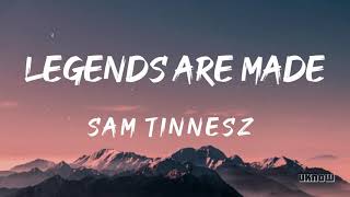 Legends Are Made (Lyrics) - Sam Tinnesz