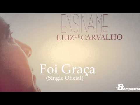 Foi Graça - Luiz de Carvalho